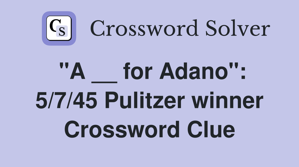 "A __ for Adano": 5/7/45 Pulitzer winner Crossword Clue