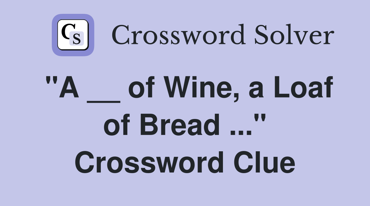 "A __ of Wine, a Loaf of Bread ..." Crossword Clue