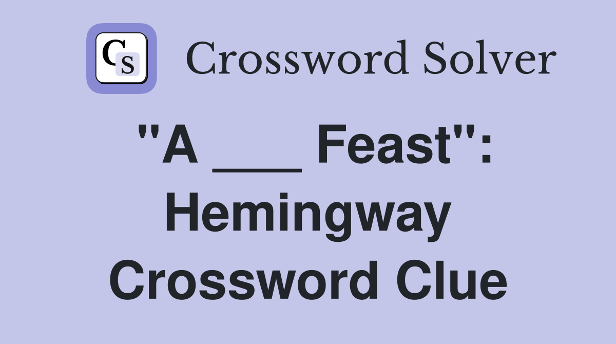 "A ___ Feast": Hemingway Crossword Clue