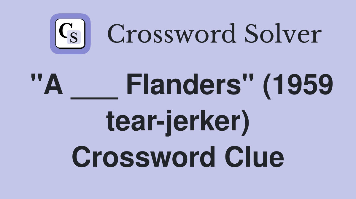 "A ___ Flanders" (1959 tear-jerker) Crossword Clue