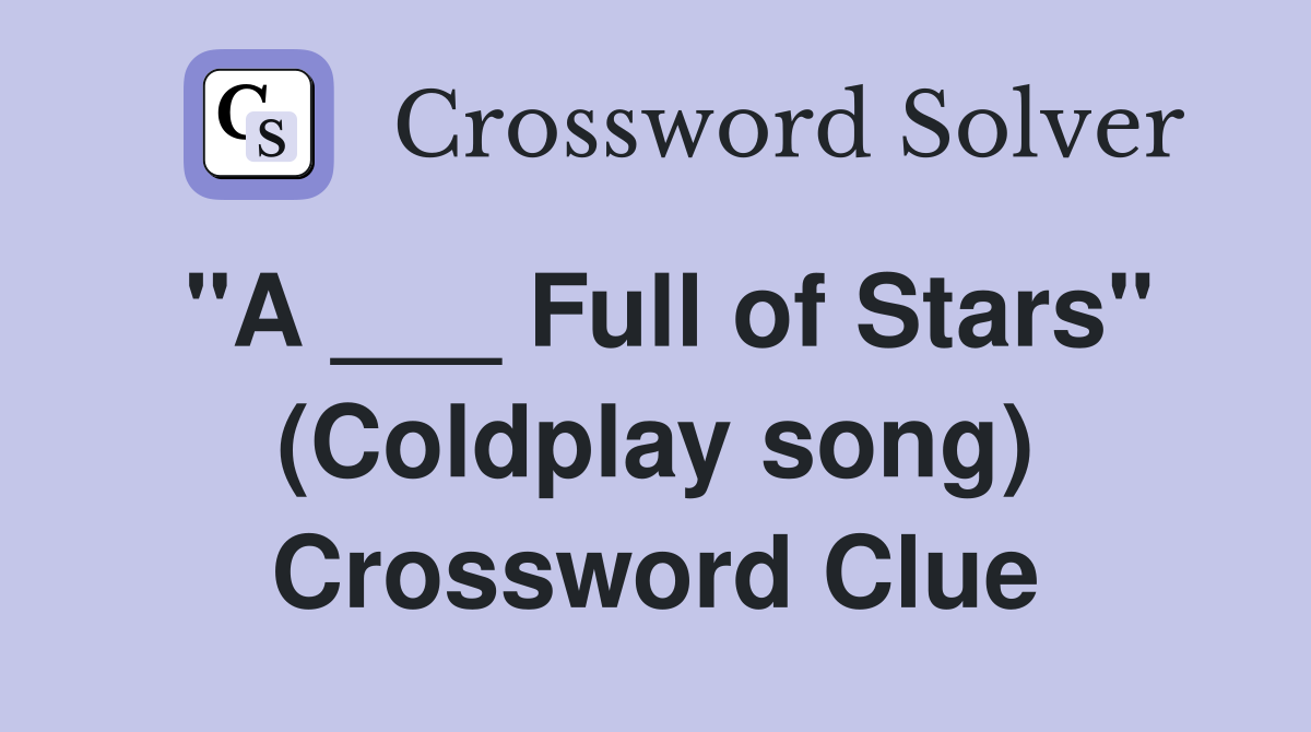 "A ___ Full of Stars" (Coldplay song) Crossword Clue