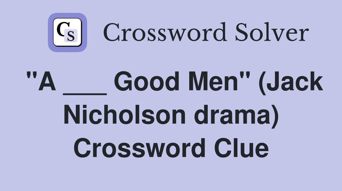 "A ___ Good Men" (Jack Nicholson drama) Crossword Clue