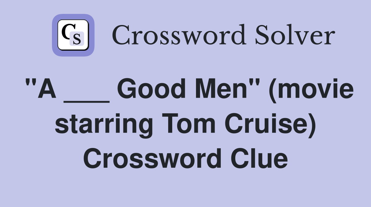 "A ___ Good Men" (movie starring Tom Cruise) Crossword Clue