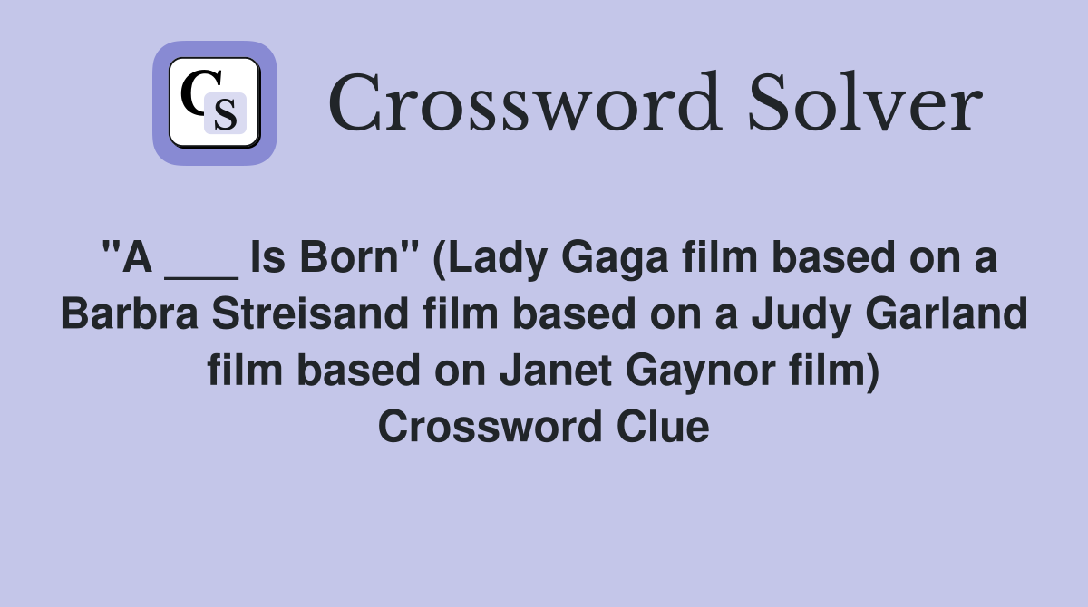 "A ___ Is Born" (Lady Gaga film based on a Barbra Streisand film based on a Judy Garland film based on Janet Gaynor film) Crossword Clue