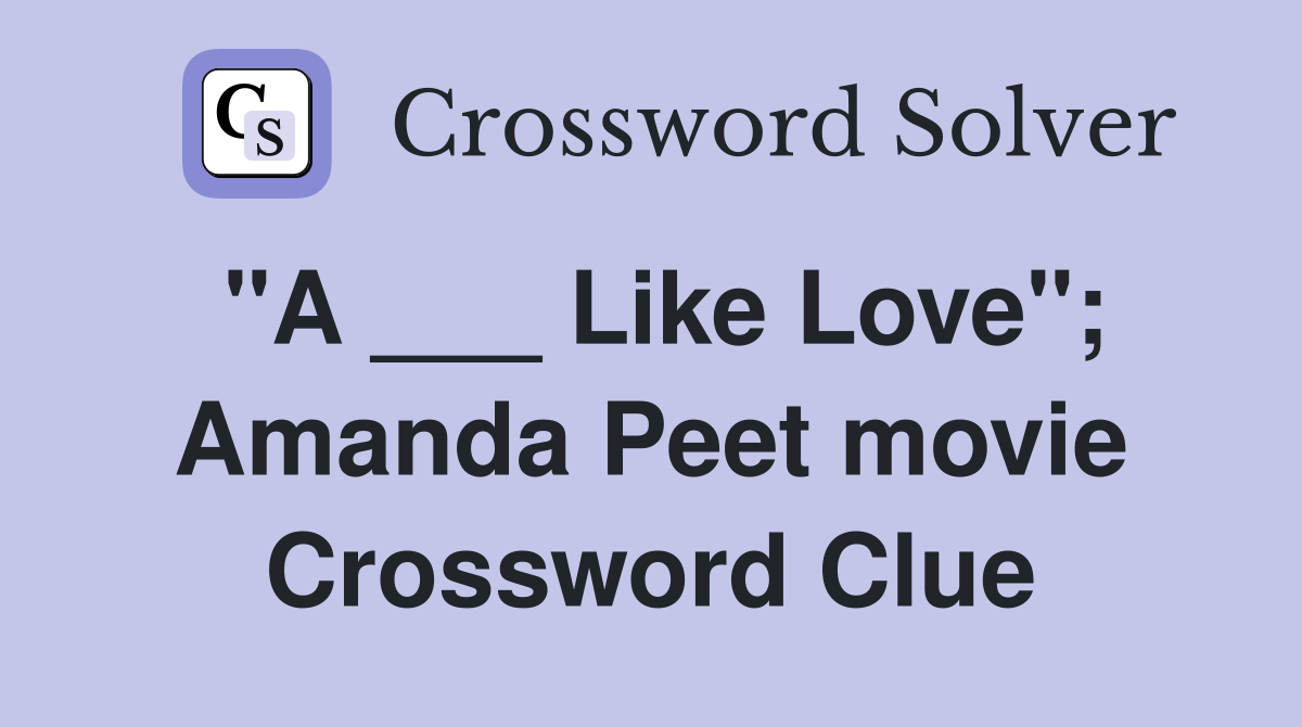 "A ___ Like Love"; Amanda Peet movie Crossword Clue