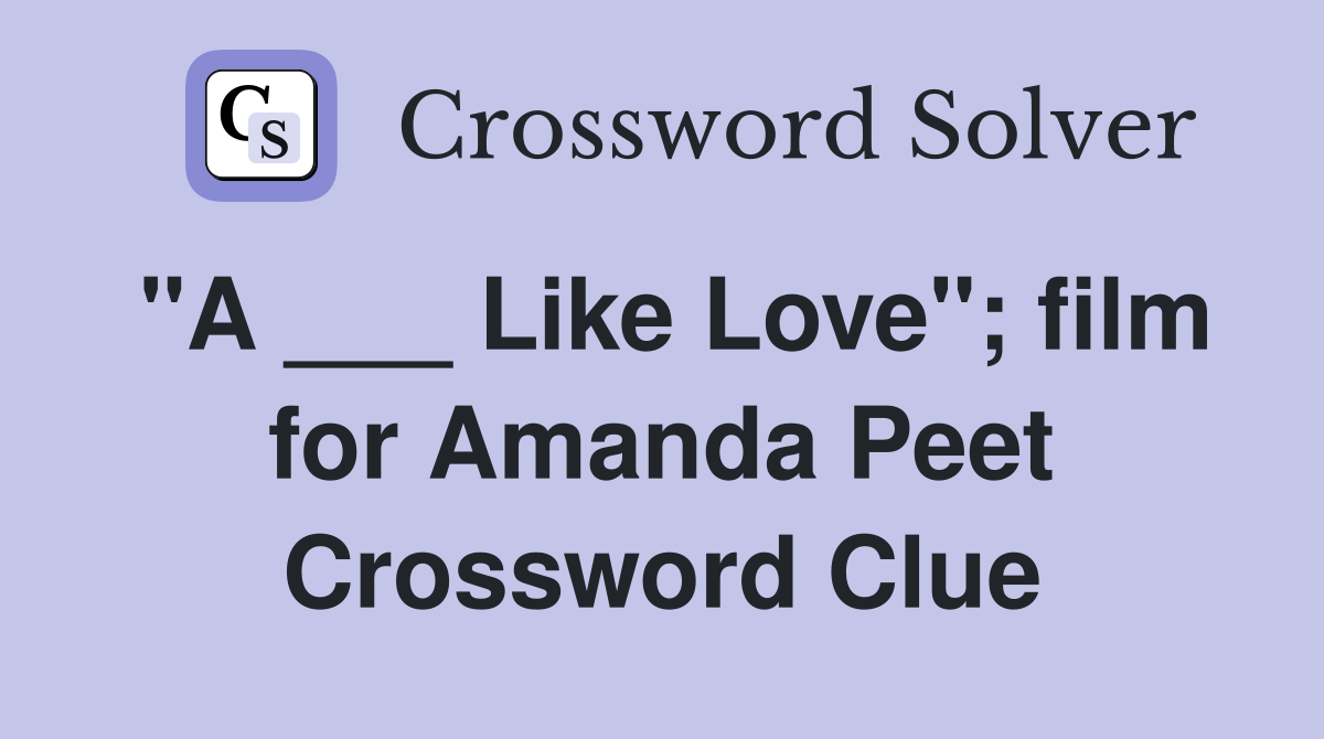 "A ___ Like Love"; film for Amanda Peet Crossword Clue