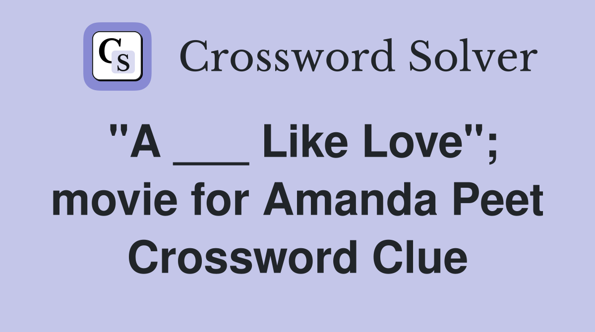 "A ___ Like Love"; movie for Amanda Peet Crossword Clue