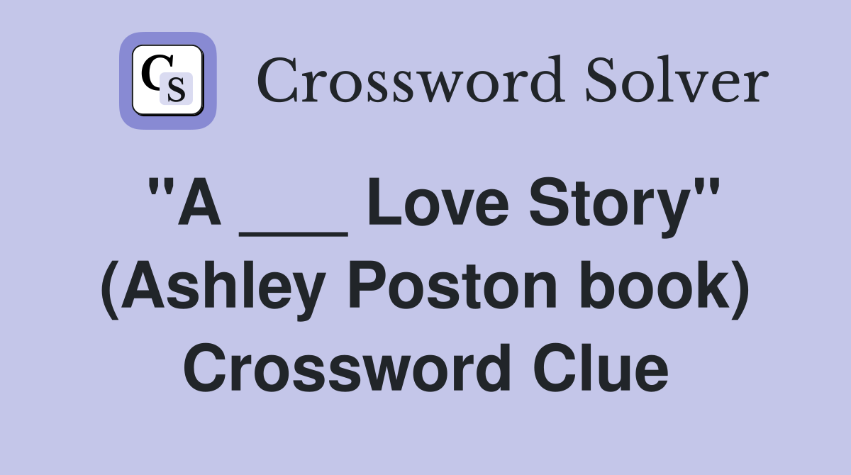 "A ___ Love Story" (Ashley Poston book) Crossword Clue