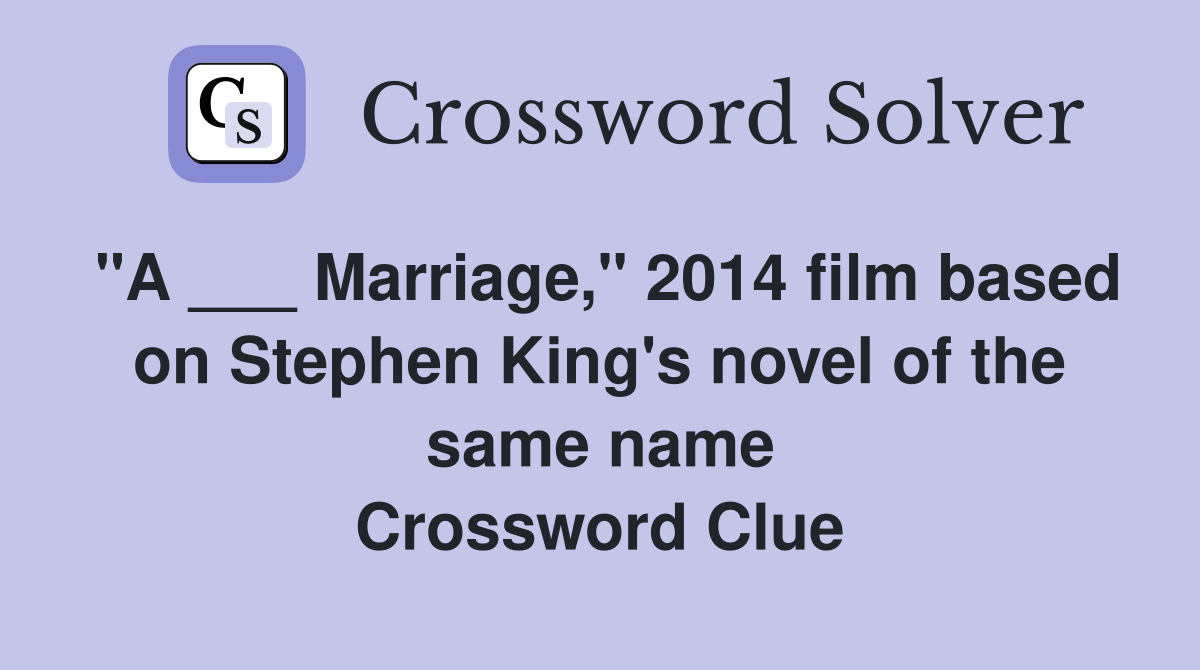 "A ___ Marriage," 2014 film based on Stephen King's novel of the same name Crossword Clue