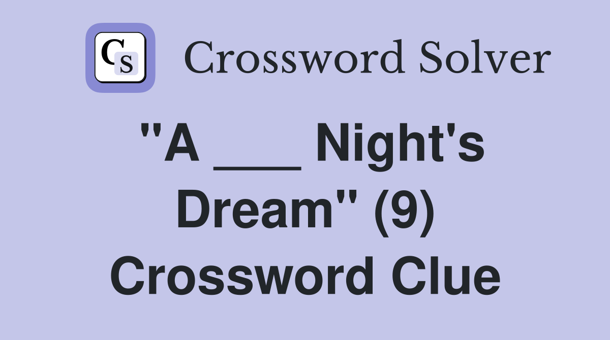 "A ___ Night's Dream" (9) Crossword Clue