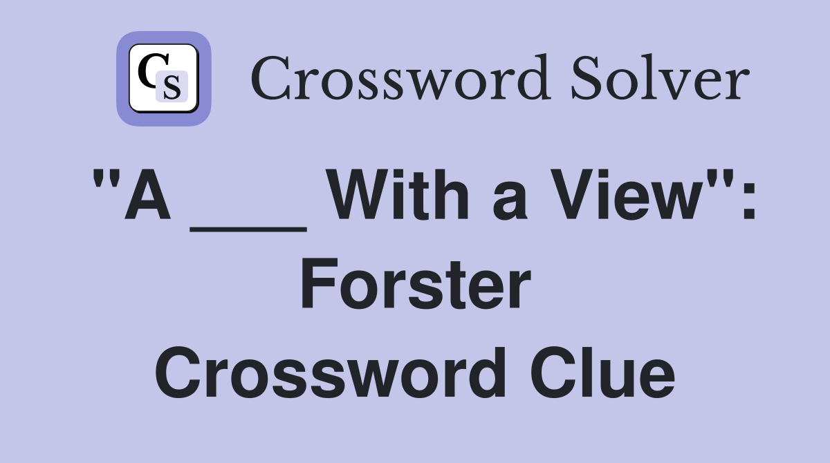 "A ___ With a View": Forster Crossword Clue
