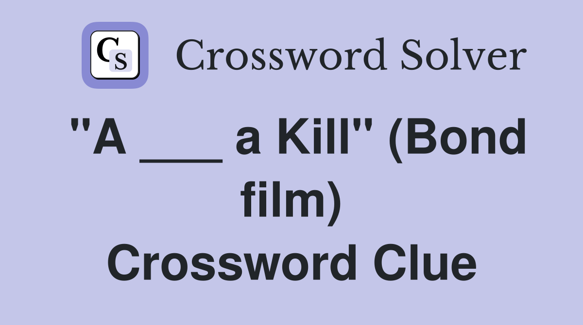 "A ___ a Kill" (Bond film) Crossword Clue