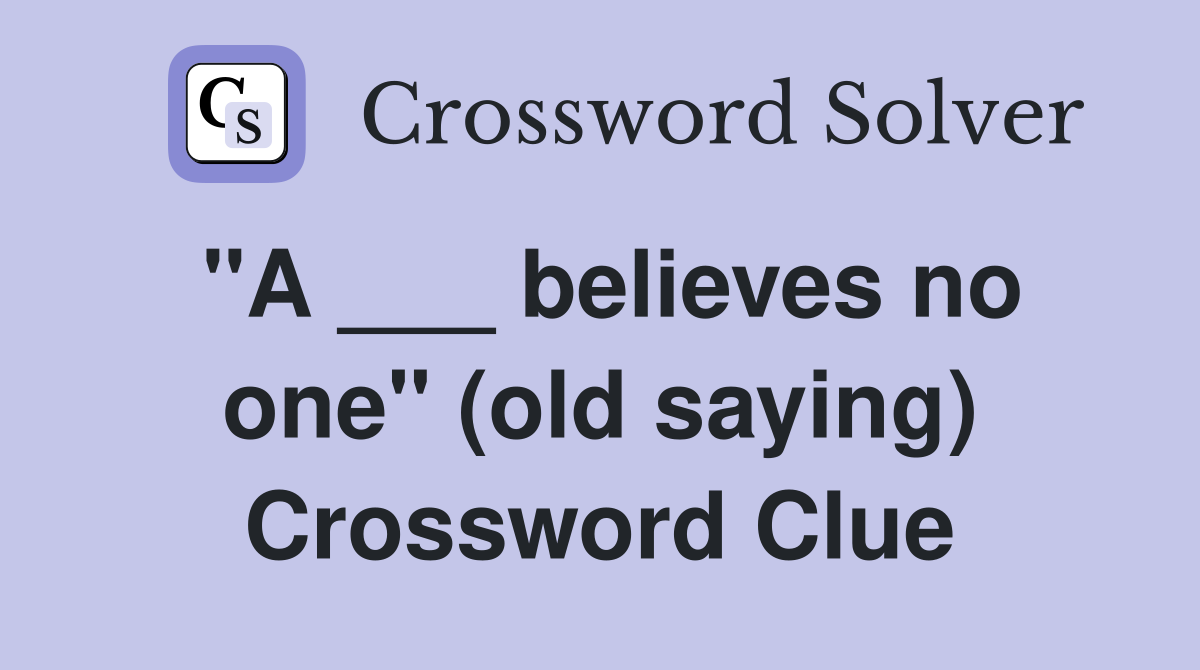 "A ___ believes no one" (old saying) Crossword Clue