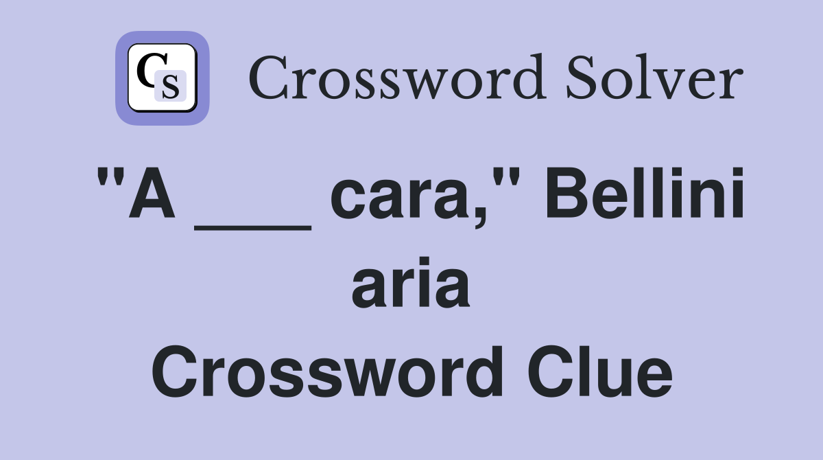 "A ___ cara," Bellini aria Crossword Clue