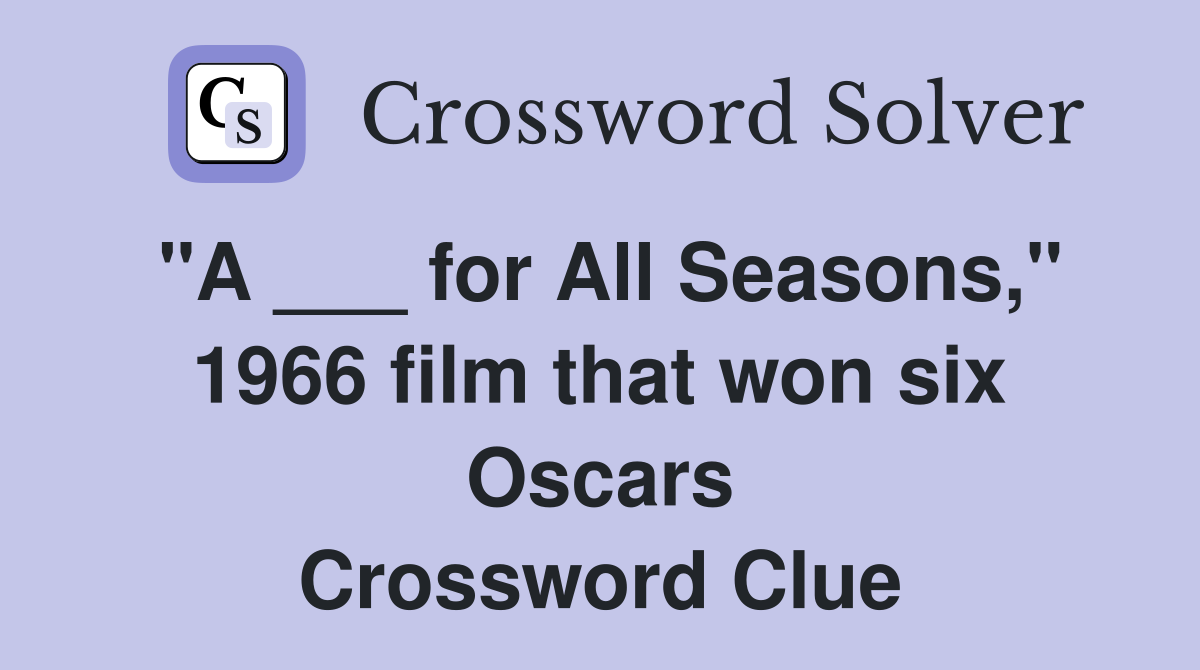 "A ___ for All Seasons," 1966 film that won six Oscars Crossword Clue