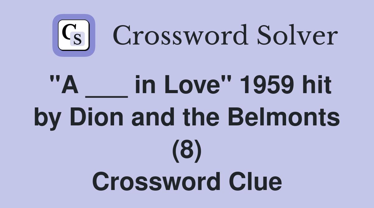 "A ___ in Love" 1959 hit by Dion and the Belmonts (8) Crossword Clue