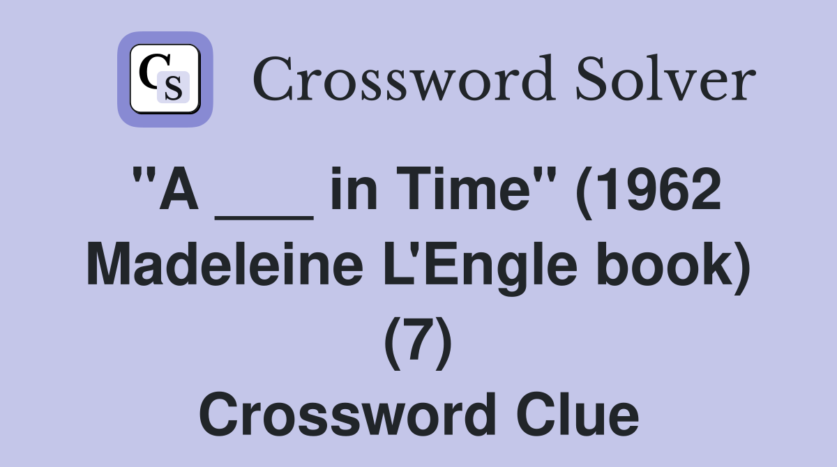 "A ___ in Time" (1962 Madeleine L'Engle book) (7) Crossword Clue
