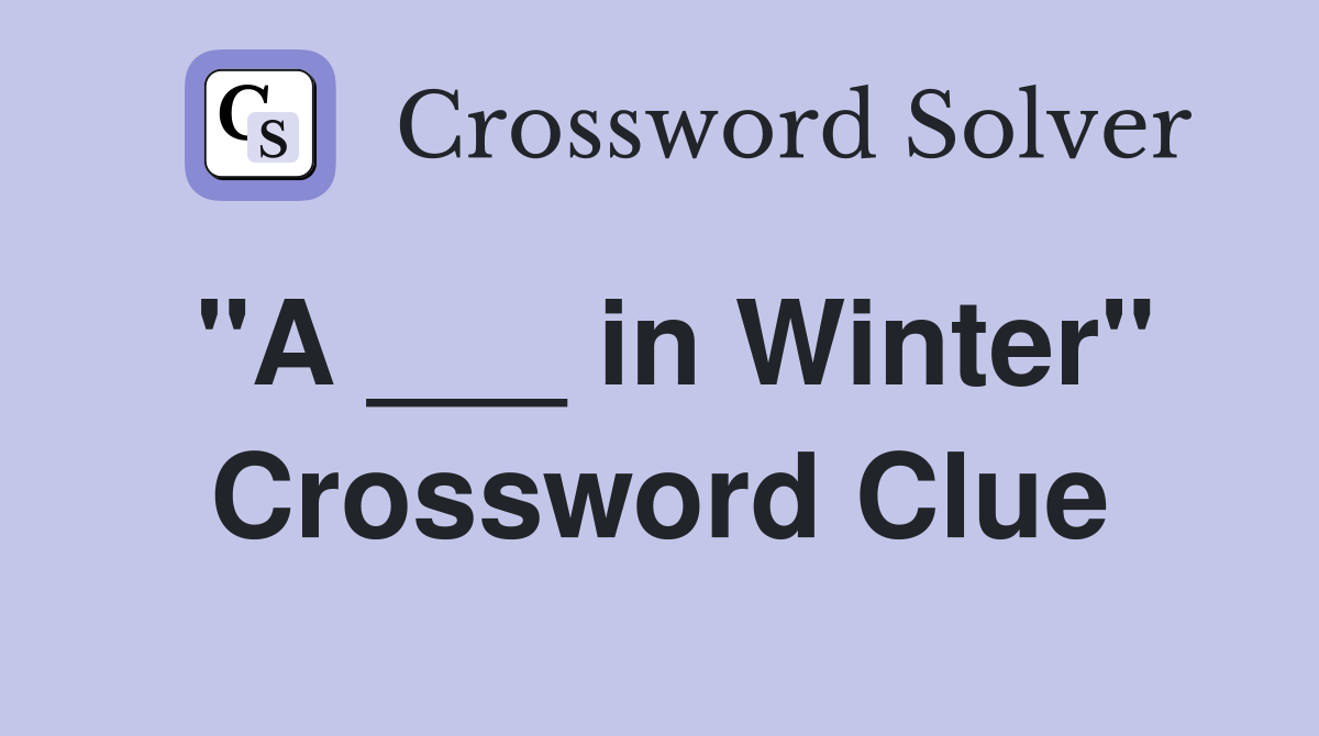"A ___ in Winter" Crossword Clue