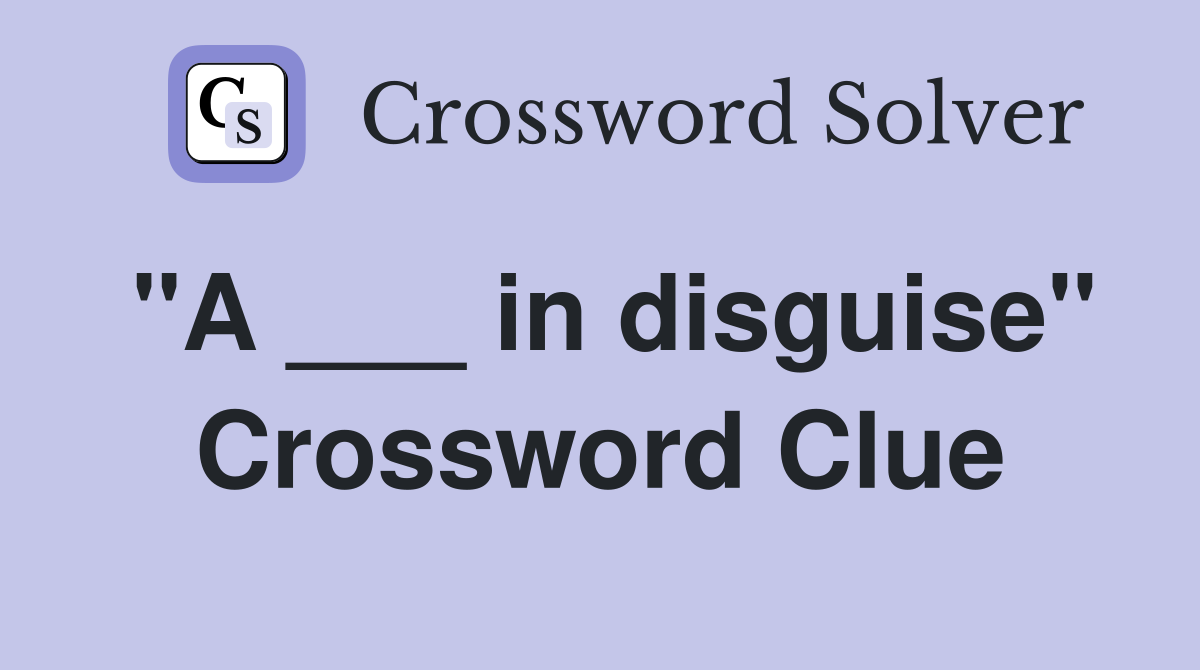 "A ___ in disguise" Crossword Clue