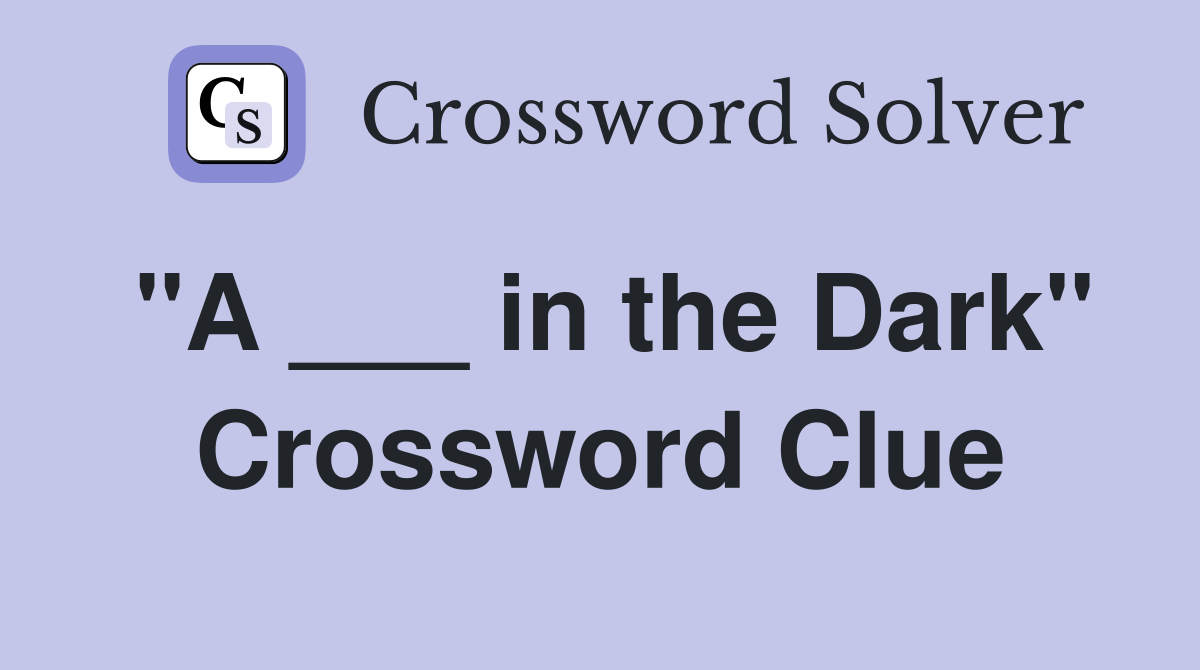 "A ___ in the Dark" Crossword Clue