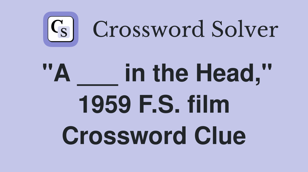 "A ___ in the Head," 1959 F.S. film Crossword Clue
