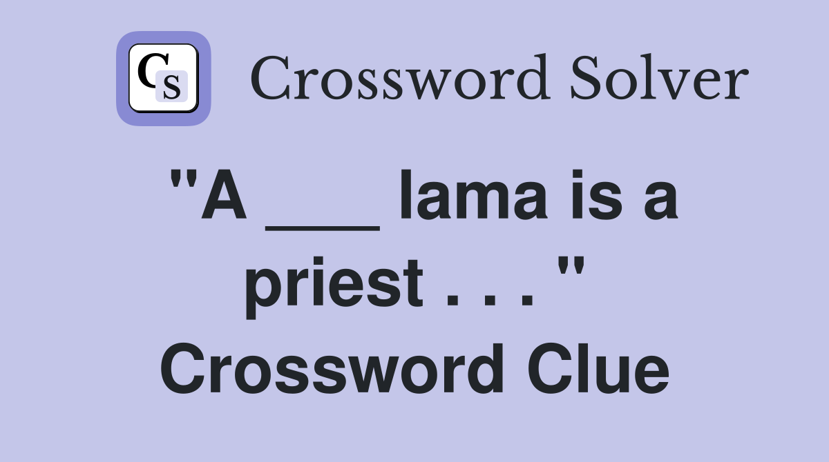 "A ___ lama is a priest . . . " Crossword Clue