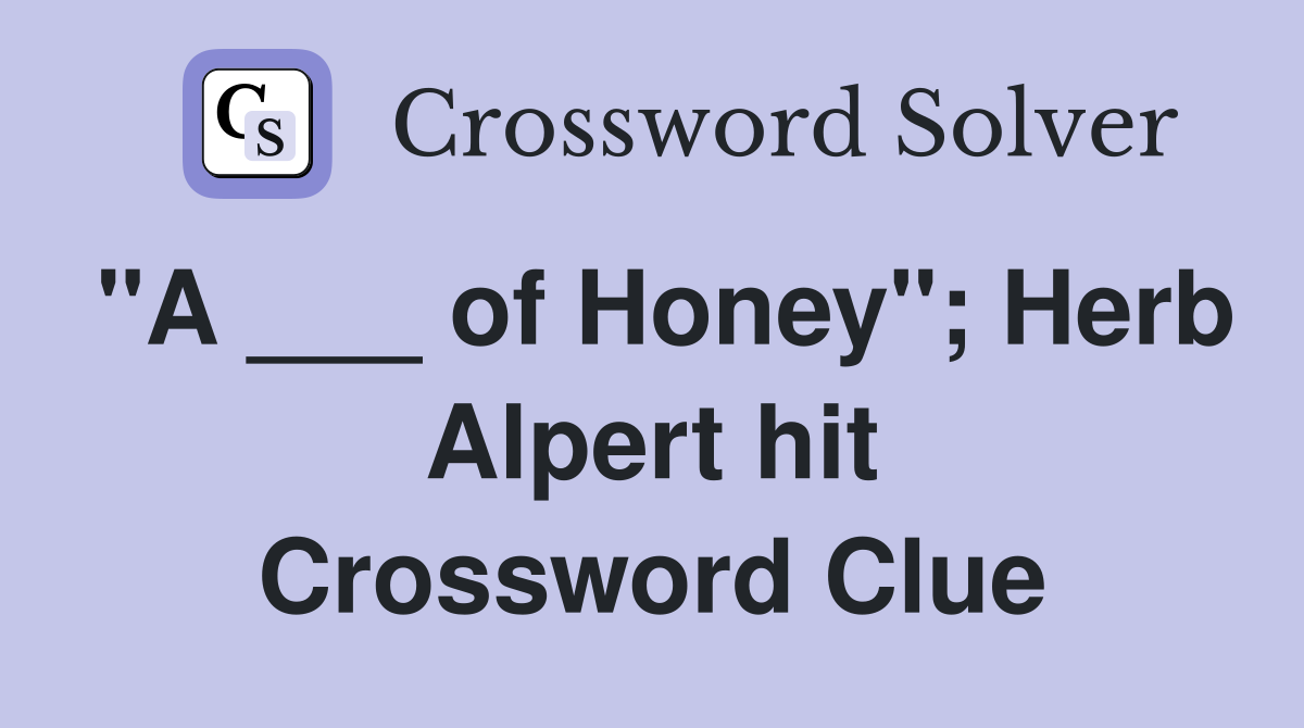 "A ___ of Honey"; Herb Alpert hit Crossword Clue