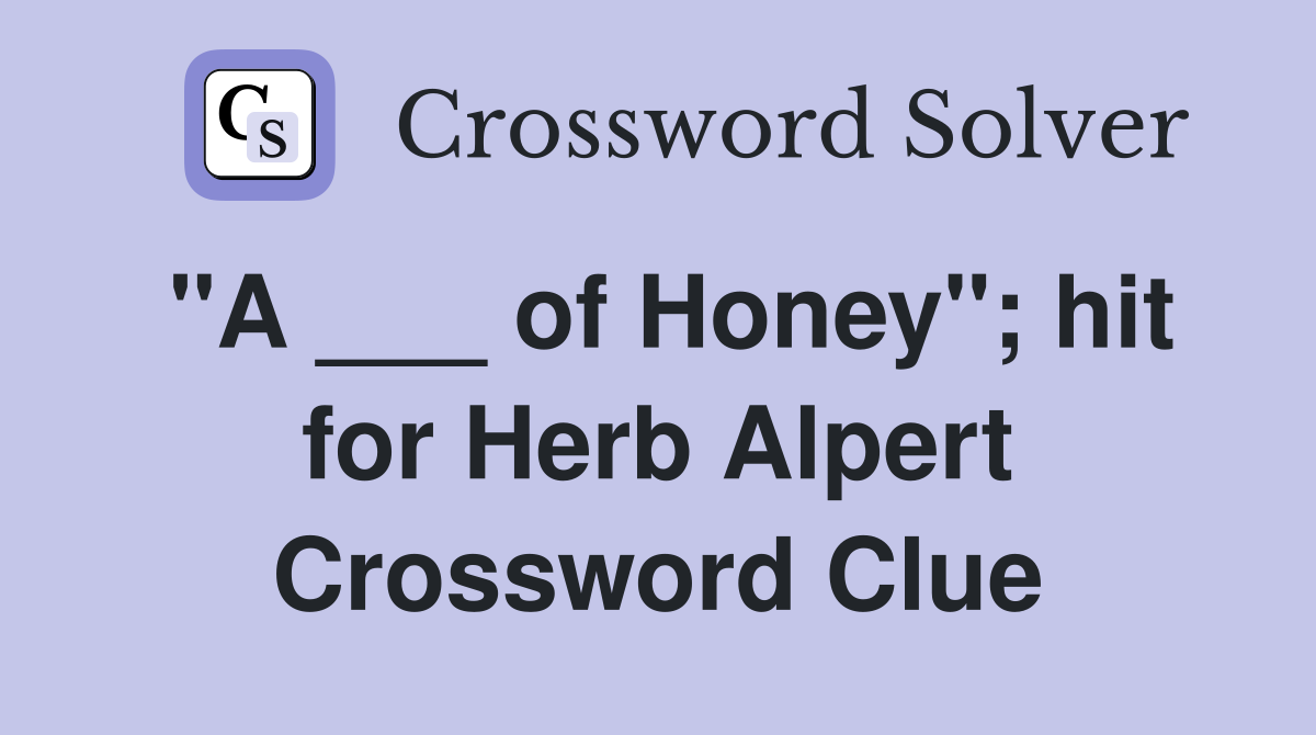 "A ___ of Honey"; hit for Herb Alpert Crossword Clue