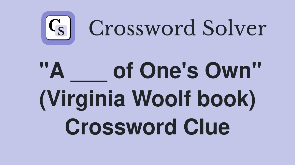 "A ___ of One's Own" (Virginia Woolf book) Crossword Clue