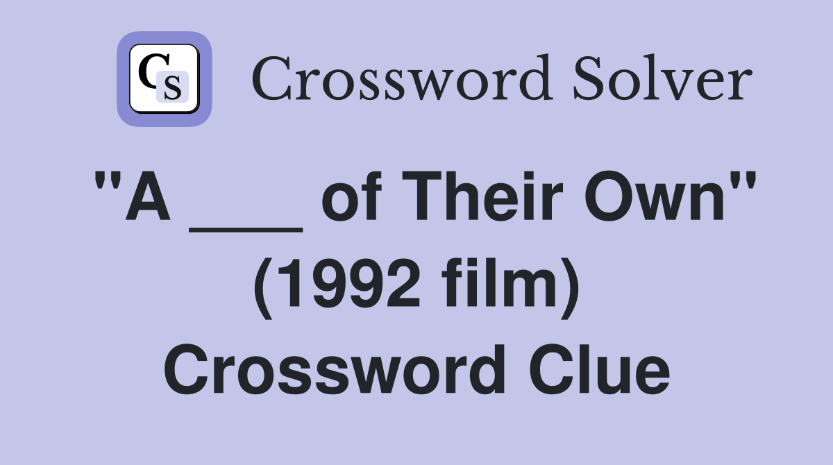"A ___ of Their Own" (1992 film) Crossword Clue