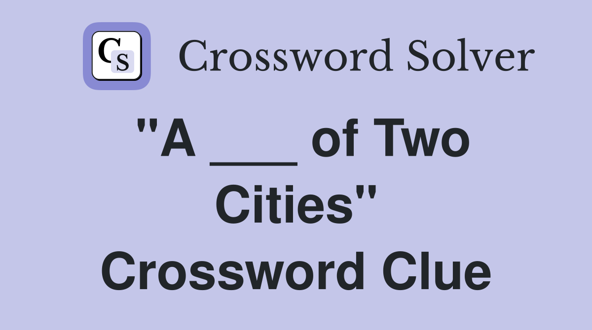 "A ___ of Two Cities" Crossword Clue