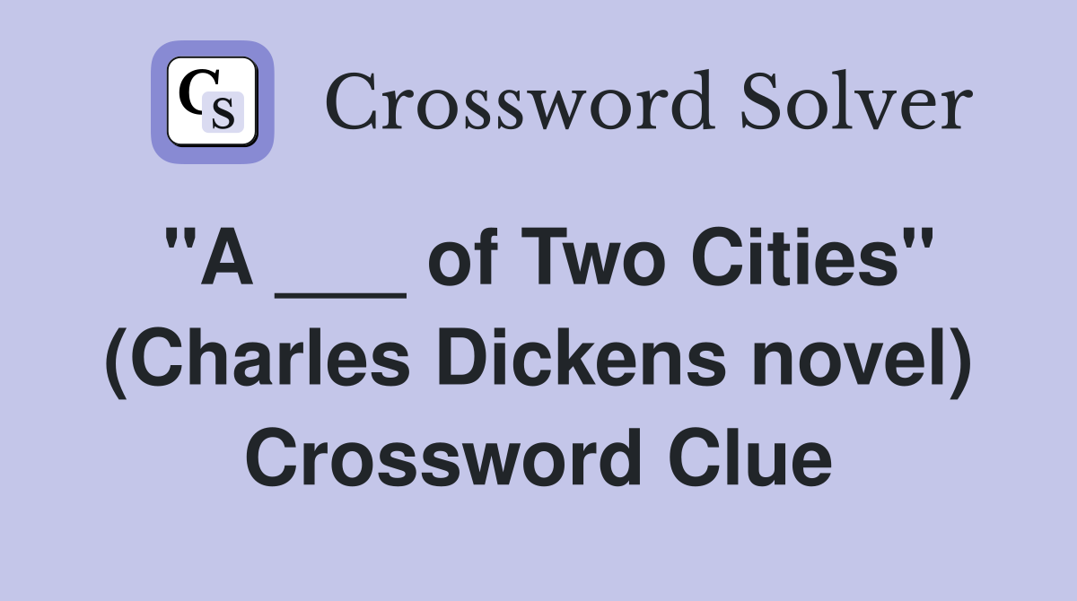 "A ___ of Two Cities" (Charles Dickens novel) Crossword Clue