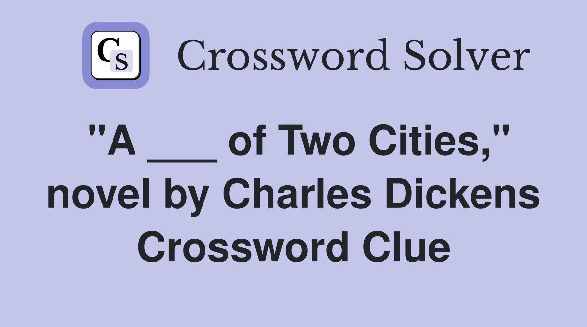 "A ___ of Two Cities," novel by Charles Dickens Crossword Clue