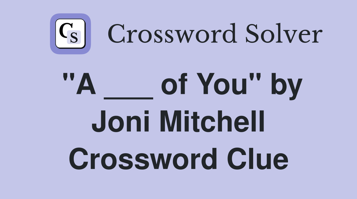 "A ___ of You" by Joni Mitchell Crossword Clue