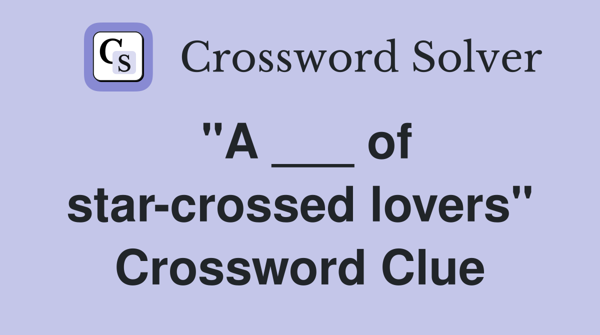 "A ___ of star-crossed lovers" Crossword Clue