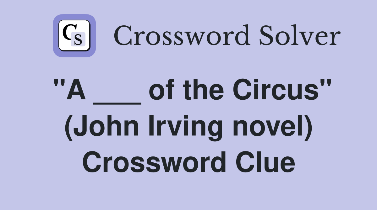 "A ___ of the Circus" (John Irving novel) Crossword Clue