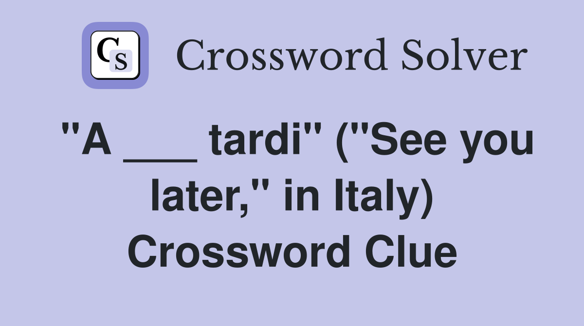 "A ___ tardi" ("See you later," in Italy) Crossword Clue