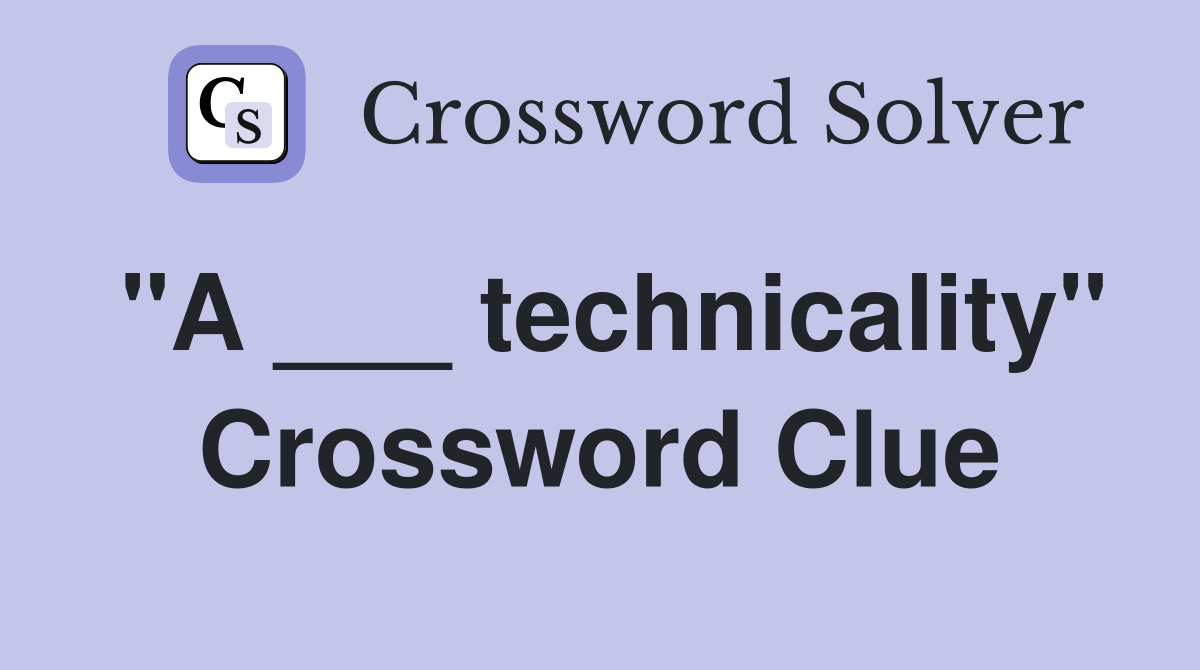"A ___ technicality" Crossword Clue