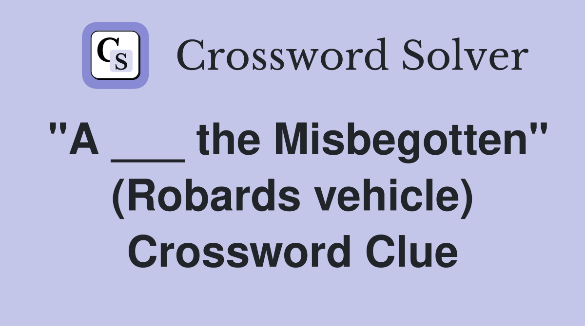 "A ___ the Misbegotten" (Robards vehicle) Crossword Clue