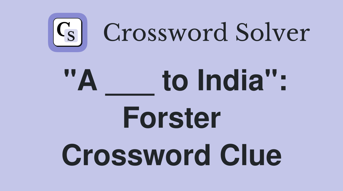 "A ___ to India": Forster Crossword Clue