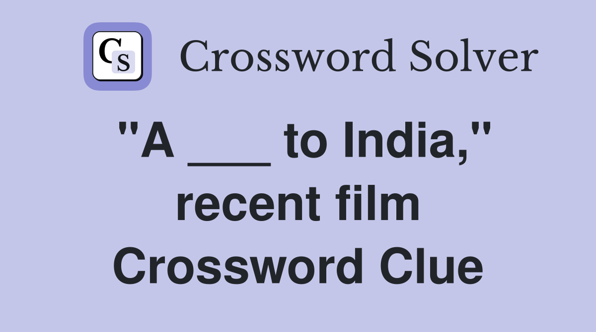 "A ___ to India," recent film Crossword Clue