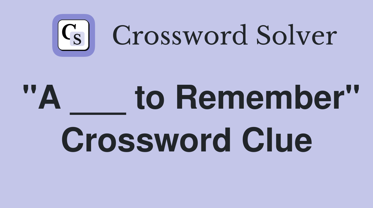 "A ___ to Remember" Crossword Clue