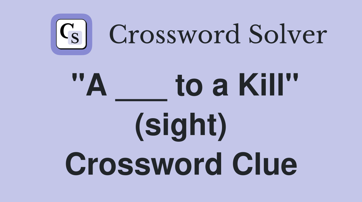 "A ___ to a Kill" (sight) Crossword Clue