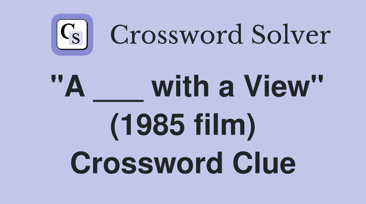 "A ___ with a View" (1985 film) Crossword Clue