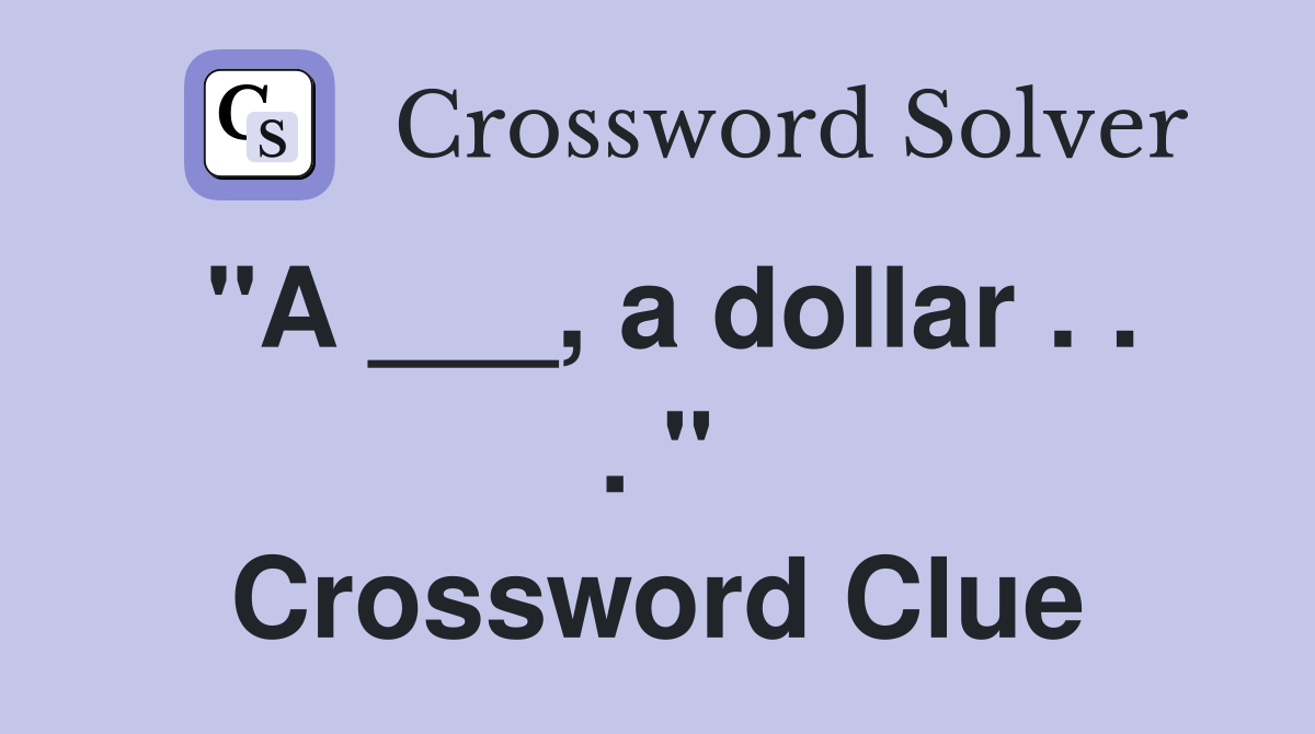 "A ___, a dollar . . . " Crossword Clue