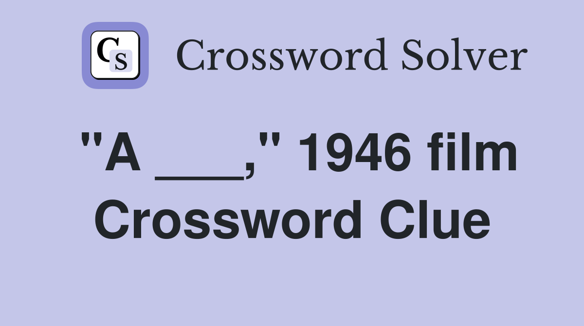 "A ___," 1946 film Crossword Clue