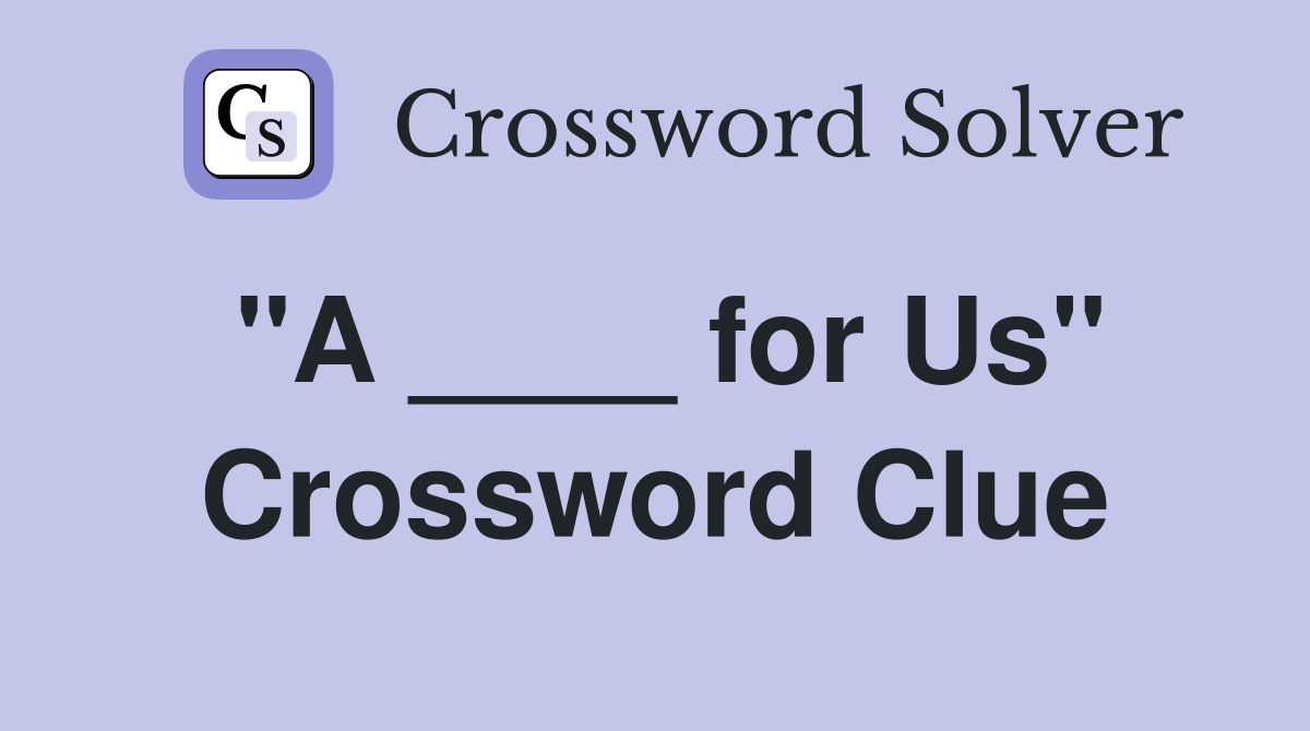 "A ____ for Us" Crossword Clue