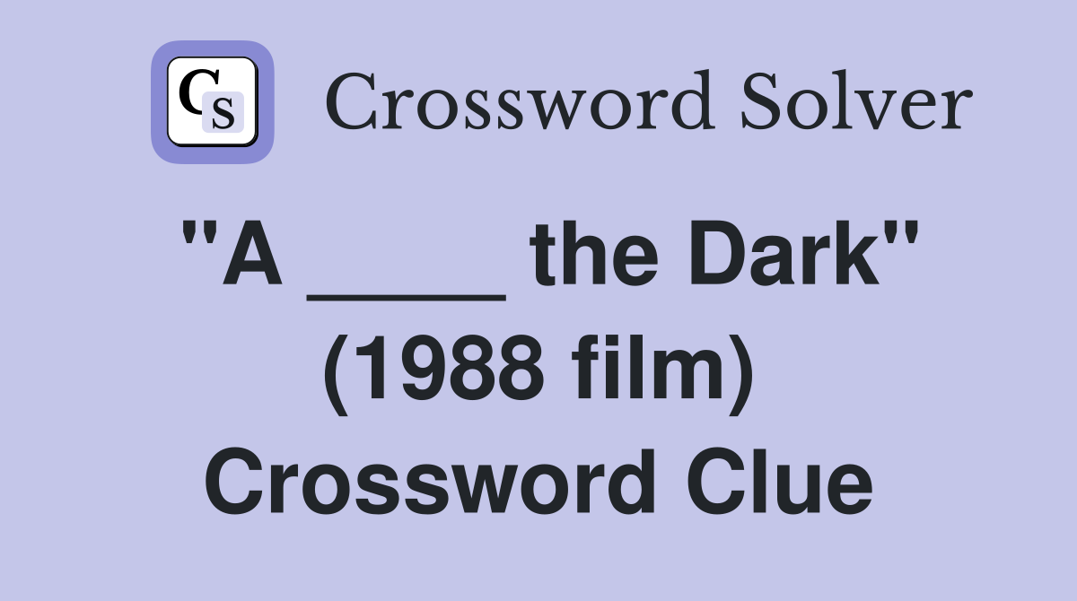 "A ____ the Dark" (1988 film) Crossword Clue