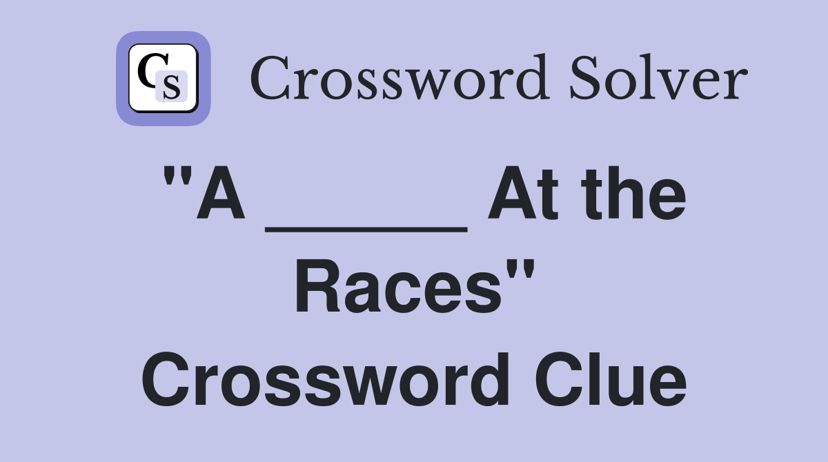 "A _____ At the Races" Crossword Clue