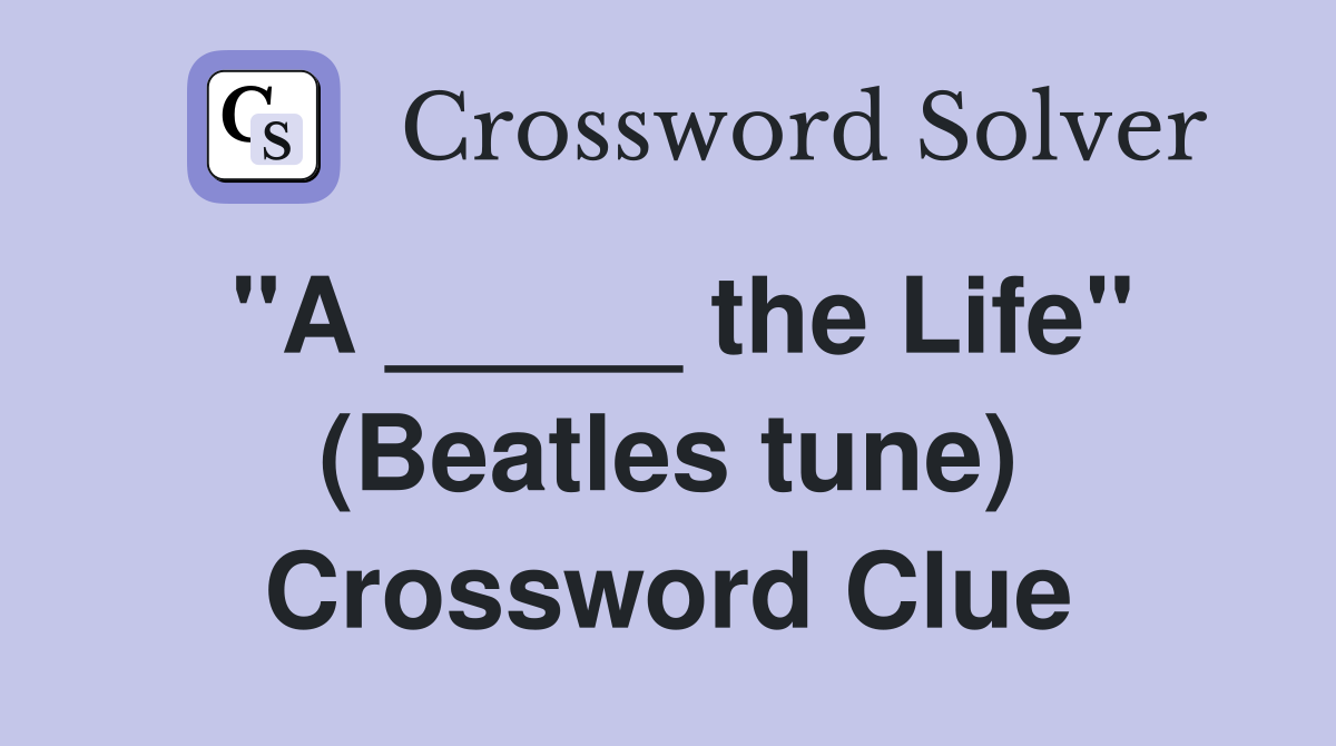 "A _____ the Life" (Beatles tune) Crossword Clue